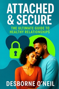 Attached & Secure: The Ultimate Guide to Healthy Relationships