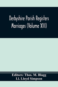 Derbyshire Parish Registers. Marriages (Volume Xiii)