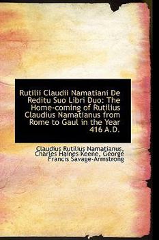 Rutilii Claudii Namatiani de Reditu Suo Libri Duo: The Home-Coming of Rutilius Claudius Namatianus F