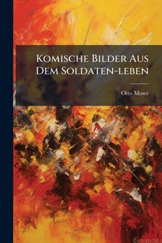 Paperback Komische Bilder Aus Dem Soldaten-leben Book