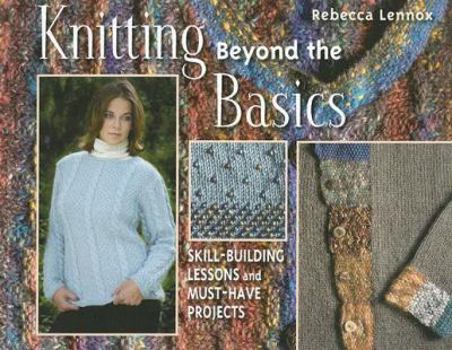 Paperback Knitting Beyond the Basics: Skill-Building Lessons and Must-Have Projects Book
