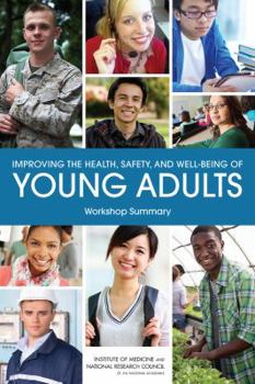 Paperback Improving the Health, Safety, and Well-Being of Young Adults: Workshop Summary Book
