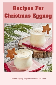 Paperback Recipes For Christmas Eggnog: Christmas Eggnog Recipes From Around The Globe Book