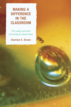 Paperback Making a Difference in the Classroom: The Reality and Truth of Teaching in Schools Today Book