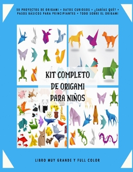 Kit Completo de Origami para Niños: 50 Proyectos de Origami + Datos Curiosos + ¿Sabías qué? + Pasos Básicos para Principiantes + Todo sobre el Origami ... Muy Grande y Full Color.