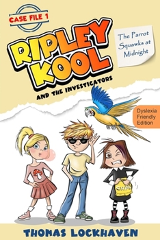 The Parrot Squawks at Midnight (Case File 1): Dyslexia-Friendly Edition: Ripley Kool and the Investigators (Ripley Kool and the Investigators (Dyslexia-Friendly Edition))