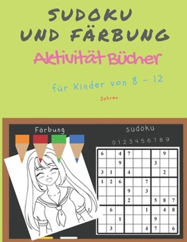 Sudoku und Färbung Aktivität Bücher für Kinder von 8 - 12 Jahren: Sudoku Big Book für Sudoku-Begeisterte Für Kinder von 8-12 Jahren und Erwachsene -Gr