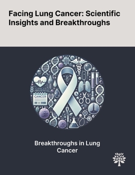 Paperback Facing Lung Cancer: Scientific Insights and Breakthroughs Book