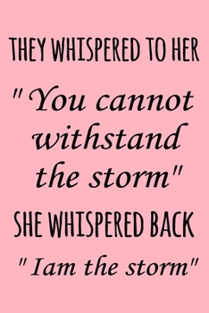 Paperback They whispered to her "You cannot whithstand the Storm" she whispered back "I am the Storm": Notebook / Journal Gift, 120 Pages, 6x9, Soft Cover, Matt Book