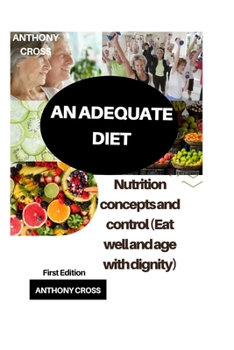 Paperback An Adequate Diet: Nutrition Concepts and Control (Eat well and age with Dignity) Book