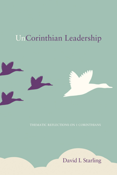 Hardcover Uncorinthian Leadership: Thematic Reflections on 1 Corinthians Book