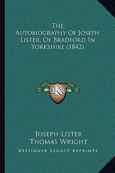 Paperback The Autobiography Of Joseph Lister, Of Bradford In Yorkshire (1842) Book