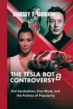 Paperback The Tesla Bot Controversy: Kim Kardashian, Elon Musk, and the Politics of Popularity Book