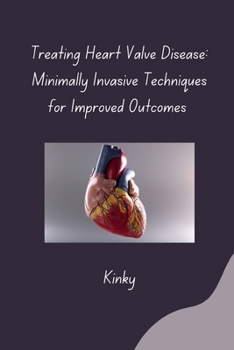 Paperback Treating Heart Valve Disease: Minimally Invasive Techniques for Improved Outcomes Book