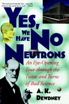 Paperback Yes, We Have No Neutrons: An Eye-Opening Tour Through the Twists and Turns of Bad Science Book