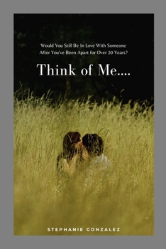 Paperback Think of Me....: Would You Still Be In Love With Someone After You've Been Apart for Over 20 Years? Book
