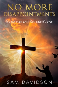 Paperback No More Disappointments: It is not over until God says it's over! Book