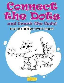 Paperback Connect the Dots and Crack the Code! Dot to Dot Activity Book