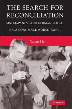 The Search for Reconciliation: Sino-Japanese and German-Polish Relations Since World War II