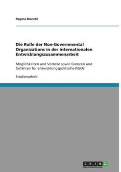 Paperback Die Rolle der Non-Governmental Organizations in der internationalen Entwicklungszusammenarbeit: Möglichkeiten und Vorteile sowie Grenzen und Gefahren [German] Book