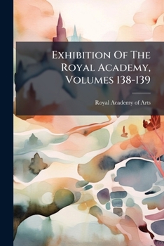 Paperback Exhibition Of The Royal Academy, Volumes 138-139 Book