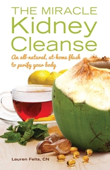 Paperback The Miracle Kidney Cleanse: The All-Natural, At-Home Flush to Purify Your Body Book