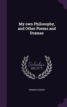 Hardcover My own Philosophy, and Other Poems and Dramas Book