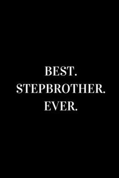 Best Stepbrother Ever: novelty notebook for your stepbrother 6"x9"