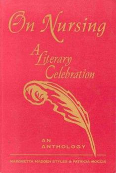 On Nursing: A Literary Celebration : An Anthology (National League for Nursing Series (All Nln Titles)