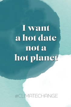 I want a hot date, not a hot planet #climatechange: Wochenkalender 2020 (German Edition)