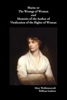 Paperback Maria, or the Wrongs of Woman and Memoirs of the Author of Vindication of the Rights of Woman Book