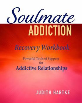 Paperback Soulmate Addiction Recovery Workbook: Powerful Tools of Support for Addictive Relationships Book