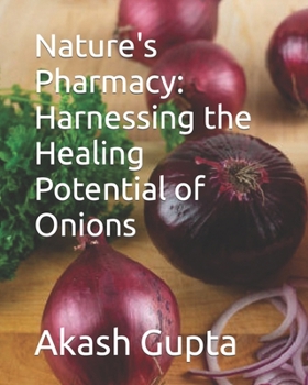 Paperback Nature's Pharmacy: Harnessing the Healing Potential of Onions Book