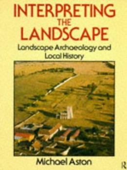 Paperback Interpreting the Landscape: Landscape Archaeology and Local History Book
