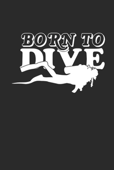 BORN TO DIVE: Notebook Scuba Diving Planer Taucher Notizbuch Tauch Journal 6x9 liniert