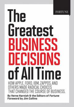 Hardcover Fortune the Greatest Business Decisions of All Time: Apple, Ford, Ibm, Zappos, and Others Made Radical Choices That Changed the Course of Business. Book