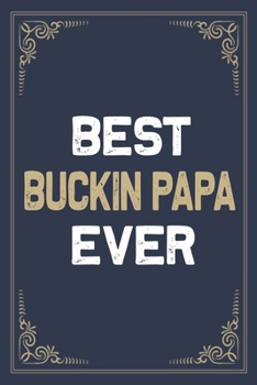 Best Buckin Papa Ever: Blank Lined Activities Notebook Journal Gift Idea for Buckin Papa - 6x9 Inch 110 Pages Personalized Wide Ruled Composition ... Perfect Gift Diary Gifts Idea for Buckin Papa