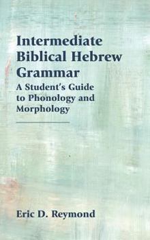 Hardcover Intermediate Biblical Hebrew Grammar: A Student's Guide to Phonology and Morphology Book