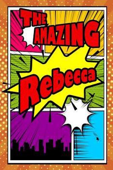 Paperback The Amazing Rebecca: Fantastic Action Packed Writing Journal, Notebook, Diary, Feature 120 Pages with a Matte Finish Cover. Perfect for Not Book