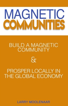 Paperback Magnetic Communities: Prospering Locally In a Global Economy Book