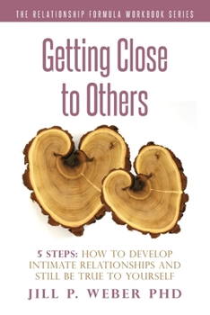 Paperback Getting Close to Others 5 Steps: How to Develop Intimate Relationships and Still Be True to Yourself: The Relationship Formula Workbook Series Book