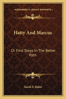 Paperback Hatty And Marcus: Or First Steps In The Better Path Book