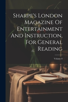 Paperback Sharpe's London Magazine Of Entertainment And Instruction, For General Reading; Volume 8 Book