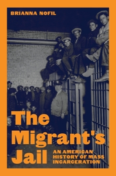 Hardcover The Migrant's Jail: An American History of Mass Incarceration Book