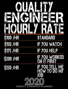 Funny Quality Engineer Hourly Rate Gift 2020 Planner: High Performance Weekly Monthly Planner To Track Your Progress.Funny Gift For Quality Engineer - Agenda Calendar 2020 for List, Trackers, Notes An