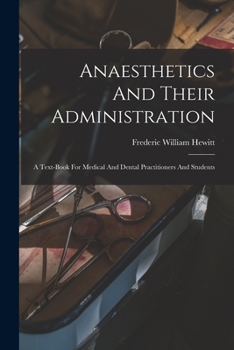 Paperback Anaesthetics And Their Administration: A Text-book For Medical And Dental Practitioners And Students Book