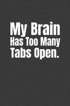 Paperback My Brain Has Too Many Tabs Open: Simple and elegant notebook: high quality cover and (6 x 9) inches in size. Book