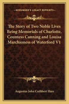 Paperback The Story of Two Noble Lives Being Memorials of Charlotte, Countess Canning and Louisa Marchioness of Waterford V1 Book