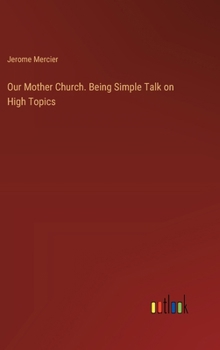 Hardcover Our Mother Church. Being Simple Talk on High Topics Book