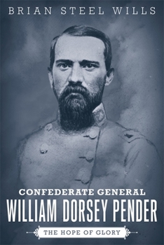 Hardcover Confederate General William Dorsey Pender: The Hope of Glory Book